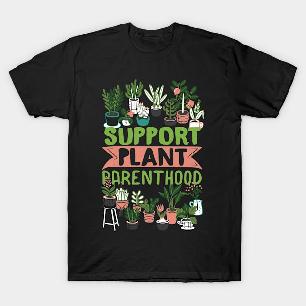 Support Plant Parenthood Plants Cactus Lover T-Shirt by Caskara